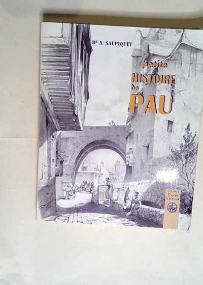 Petite Histoire de Pau  - Amédée Saupiquet