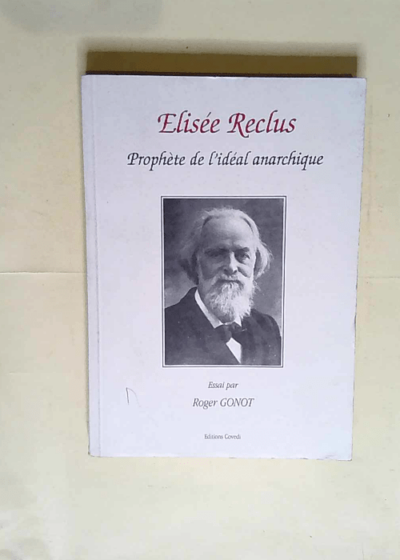 Élisée Reclus prophète de l'idéal anarchique - R. Gonot