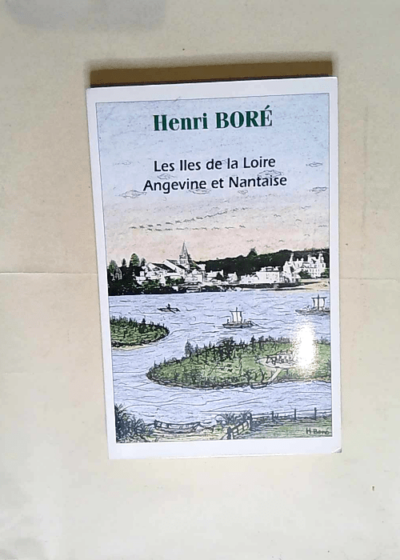 Les îles de la Loire Angevine et Nantaise  - Henri BORE