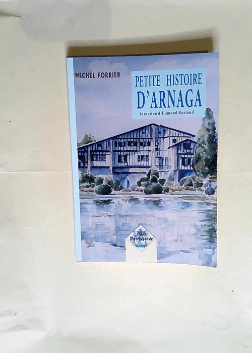 Petite Histoire d Arnaga la maison d Edmond Rostand  – Michel Forrier