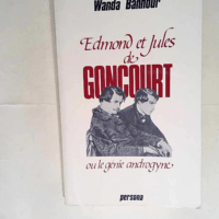 Edmond et Jules de Goncourt ou Le génie andr...