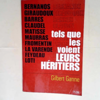 Tels que les voient Leurs Heritiers – Bernanos Giraudoux Barres Claudel Matisse Maurras Fromentin La Varende Feydeau Loti – GANNE Gilbert