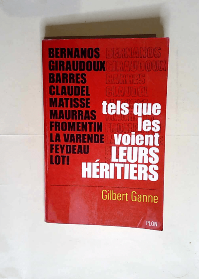 Tels que les voient Leurs Heritiers - Bernanos Giraudoux Barres Claudel Matisse Maurras Fromentin La Varende Feydeau Loti - GANNE Gilbert