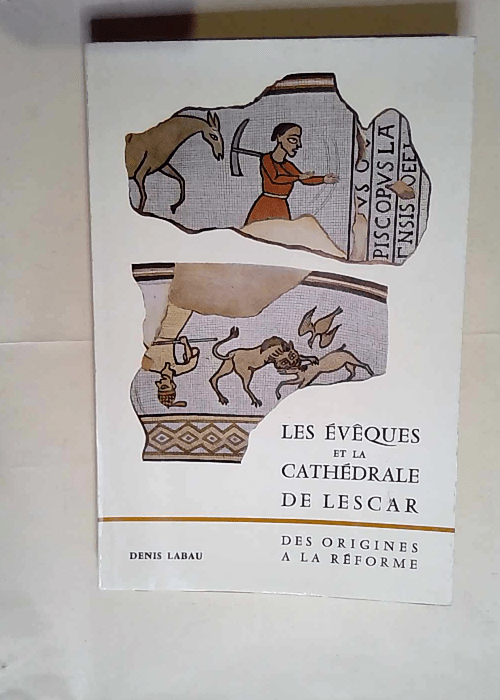 Les évêques et la cathédrale de Lescar Des...