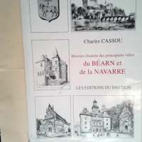 Histoire Illustrée Des Principales Villes Du Béarn Et De La Navarre  – Charles Cassou