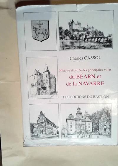 Histoire Illustrée Des Principales Villes Du Béarn Et De La Navarre  - Charles Cassou