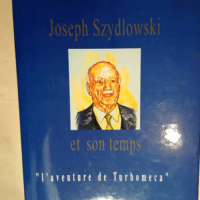 Joseph Szydlowski et son temps ou L aventure de Turboméca  – Guy Decôme