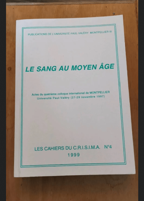 Le Sang Au Moyen Age – Colloque International De Montpellier 27-29 Novembre 1997 – Collectif