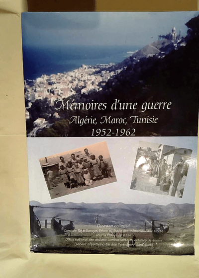 Mémoires d une guerre Algérie Maroc Tunisie 1952-1962 - Colectifs .