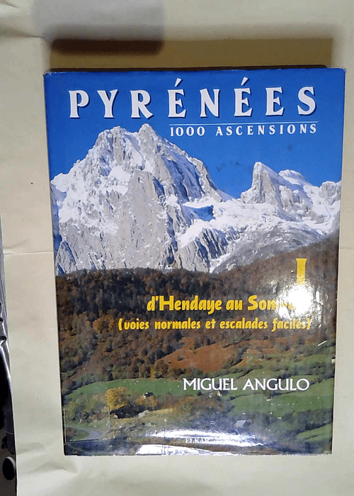 Pyrenees 1000 ascensions volume 1 D hendaye a...