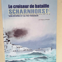 Le Croiseur de bataille Scharnhorst Son épop...