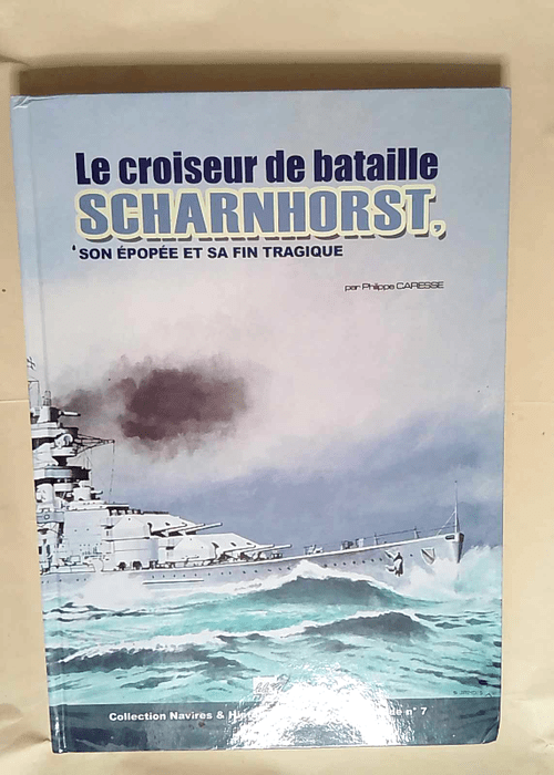 Le Croiseur de bataille Scharnhorst Son épopée et sa fin tragique – Philippe Caresse