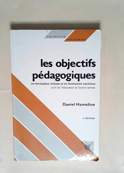 Les Objectifs pédagogiques en formation initiale et continue  - Daniel Hameline