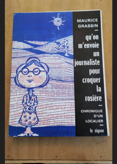 Qu'on M'envoie Un Journaliste Pour Croquer La Rosière - Chronique D'un Localier - Maurice Grassin