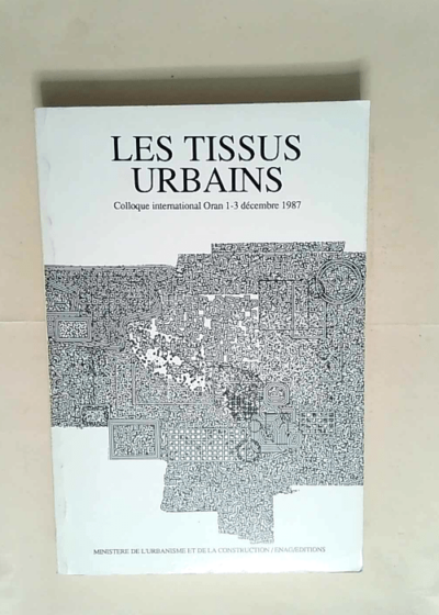 Les Tissus urbains colloque international Oran 1-3 décembre 1987 -