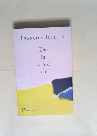 De la vraie vie  - François Jullien