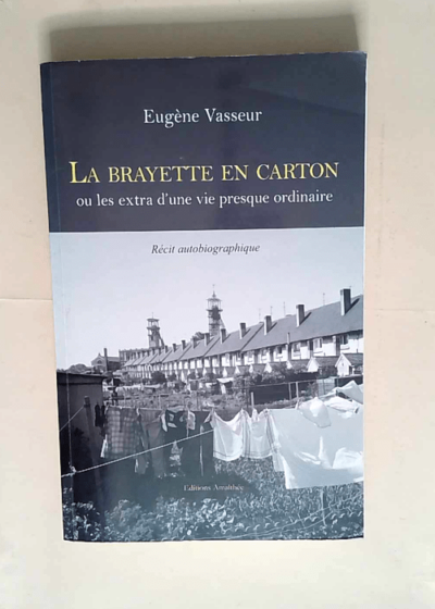 La brayette en carton ou Les extra d une vie presque ordinaire  - Eugène Vasseur