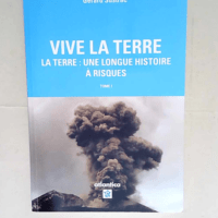 Vive la Terre – Tome I La Terre : une longue histoire à risques – Gérard Sustrac