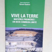 Vive la terre Matières premières : un bien commun limité Tome 3 – Gérard Sustrac