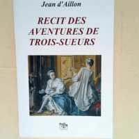 Recit Des Aventures De Trois-Sueurs Les aventures de Trois-Sueurs – Jean D Aillon