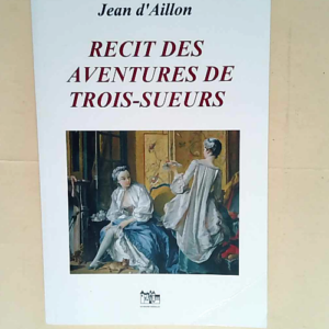 Recit Des Aventures De Trois-Sueurs Les avent...