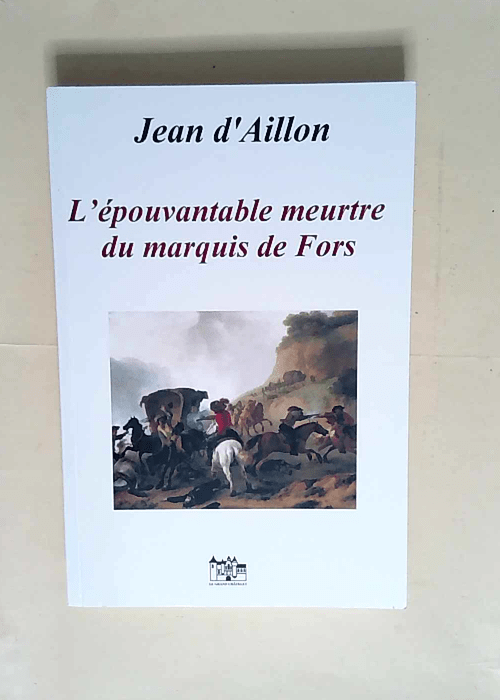 L’épouvantable Meurtre Du Marquis De Fors Les enquêtes de Louis Fronsac – Jean D Aillon