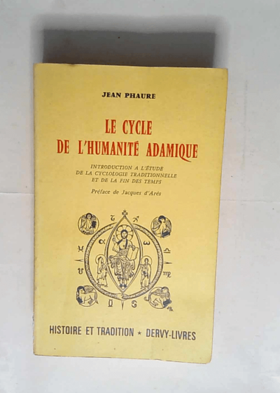 LE CYCLE DE L HUMANITE ADAMIQUE. Introduction à l étude de la cyclologie traditionnelle et de la fin des temps.  - Phaure Jean