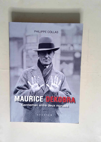 Maurice Dekobra Gentleman entre deux mondes - Philippe Collas