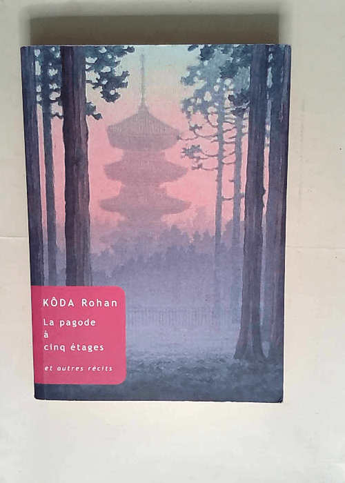 La Pagode à cinq étages Et autres récits – Kôda Rohan