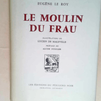 Le moulin du frau (illustrations de Lucien de Maleville -PRéface de Alcide Dusolier)  – Le Roy