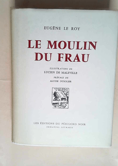 Le moulin du frau (illustrations de Lucien de Maleville -PRéface de Alcide Dusolier)  – Le Roy