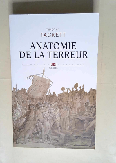 Anatomie de la Terreur Le processus révolutionnaire (1787-1793) - Timothy Tackett