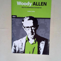 Woody allen Bizitza kontrako eztarritik – Koldo Goitia Ormazabal