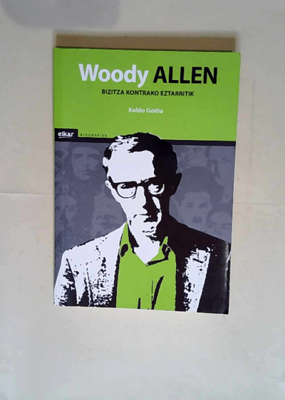 Woody allen Bizitza kontrako eztarritik - Koldo Goitia Ormazabal