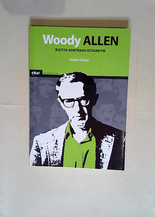 Woody allen Bizitza kontrako eztarritik – Koldo Goitia Ormazabal