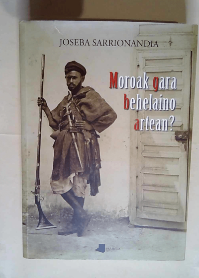 Moroak gara behelaino artean?  - Joseba Sarrionandia Uribelarrea