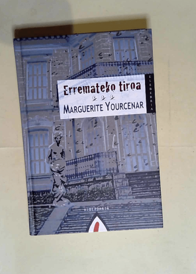 Erremateko tiroa  - Marguerite Yourcenar