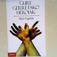 Gure gerretako heroiak  – Rafa Ugalde I...