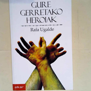 Gure gerretako heroiak  – Rafa Ugalde Iragorri