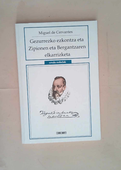 Gezurrezko Ezkontza Eta Zipionen Eta Bergantzaren Elkarrizketa  - Miguel De Cervantes