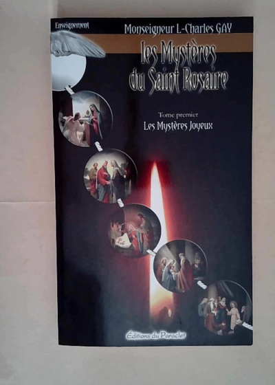 Les Mystères du Saint Rosaire Tome 1 Les mystères joyeux - Louis-Charles Gay