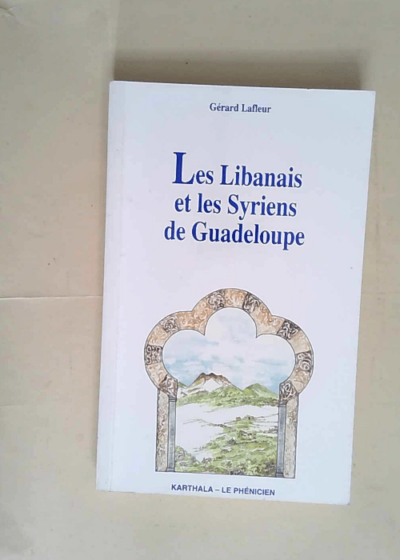 Les Libanais et les Syriens de Guadeloupe  - Gérard Lafleur