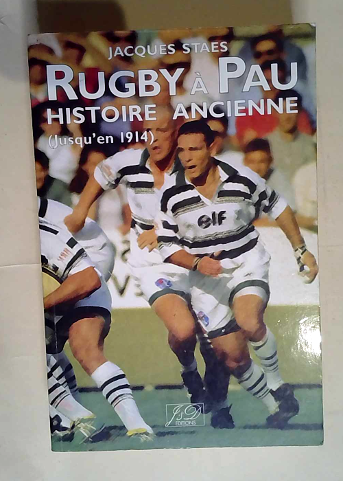 Rugby à Pau Histoire ancienne (jusqu en 1914) – Jacques Staes
