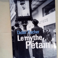 Le mythe Pétain  – Didier Fischer