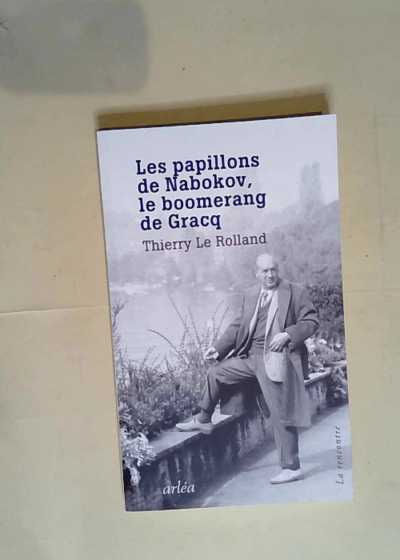 Les papillons de Nabokov le boomerang de Gracq  - Thierry Le Rolland