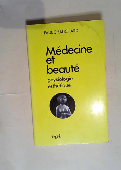 Médecine et beauté Physiologie esthétique - CHAUCHARD Paul