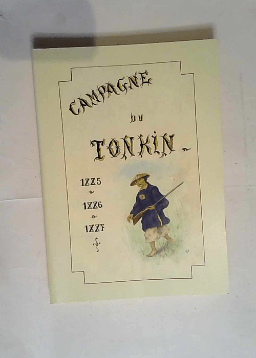 Campagne du Tonkin Correspondance du sergent Delahaut (1885-1887) – Joseph Delahaut