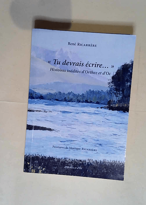 Tu devrais écrire Histoires inédites d Orthez et d Oc – René Ricarrère