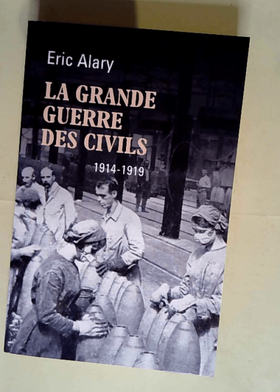 La Grande Guerre des civils  - Alary Eric