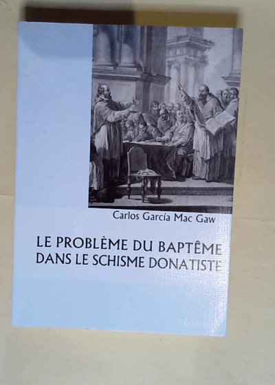 Le problème du baptême dans le schisme donatiste  - Carlos Garcia Mac Gaw